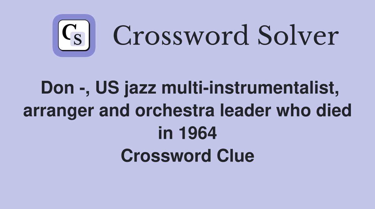 Don , US jazz multiinstrumentalist, arranger and orchestra leader who